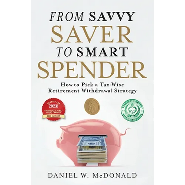 From Savvy Saver to Smart Spender: How to Pick a Tax-Wise Retirement Withdrawal Strategy