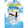 You Bet Not Cry!