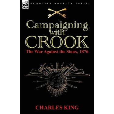 Campaigning With Crook: the War Against the Sioux, 1876