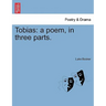 Tobias: A Poem, in Three Parts.