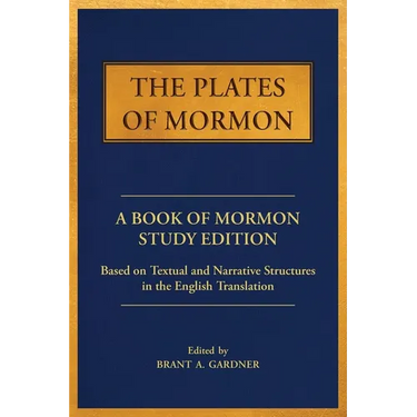 The Plates of Mormon: A Book of Mormon Study Edition Based on Textual and Narrative Structures in the English Translation