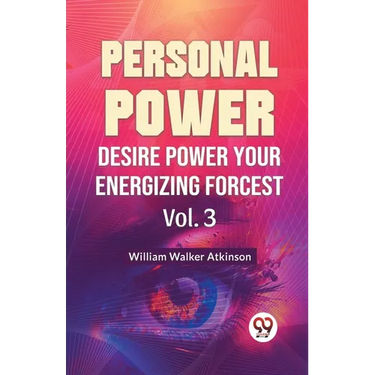Personal Power Desire Power Your Energizing Forcest Vol. 3