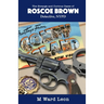 The Strange and Curious Cases of Roscoe Brown