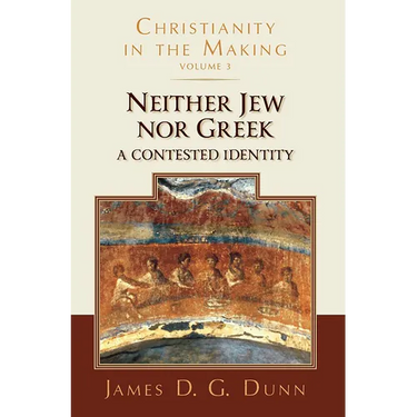 Neither Jew nor Greek: A Contested Identity (Christianity in the Making, Volume 3)