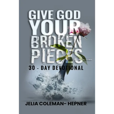 Give God Your Broken Pieces 30- day devotional