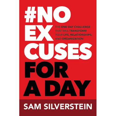 No Excuses for a Day: The One-Day Challenge That Will Transform Your Life, Relationships, and Organizations