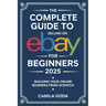 The Complete Guide to Selling on eBay for Beginners 2025: Building Your Online Business from Scratch