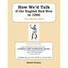 How We'd Talk if the English Had Won in 1066: New Edition 2020