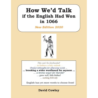 How We'd Talk if the English Had Won in 1066: New Edition 2020