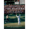 The Story of the Masters: Drama, Joy and Heartbreak at Golf's Most Iconic Tournament