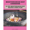 Mediterranean Diet Cookbook: 70 Top Mediterranean Diet Recipes & Meal Plan