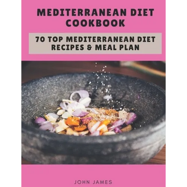 Mediterranean Diet Cookbook: 70 Top Mediterranean Diet Recipes & Meal Plan