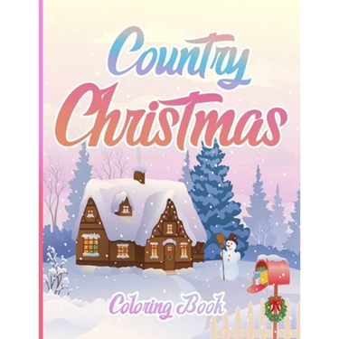 Country Christmas Coloring Book: An Adult Coloring Book Featuring Festive and Beautiful Christmas Scenes in the Country ( Christmas Coloring Book For