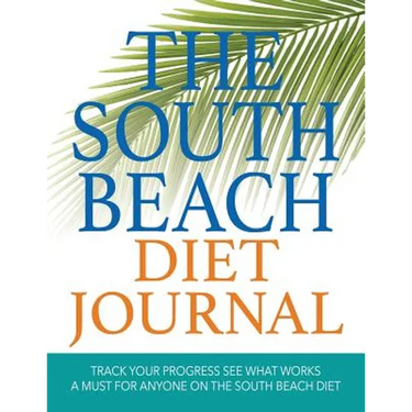 The South Beach Diet Journal: Track Your Progress See What Works: A Must for Anyone on the South Beach Diet