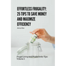 Effortless Frugality: 25 Tips to Save Money and Maximize Efficiency: Frugal Living and Productivity Tips: Volume 1