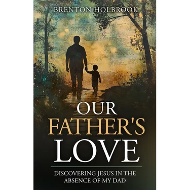 Our Father's Love: Discovering Jesus in the Absence of My Dad
