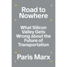 Road to Nowhere: What Silicon Valley Gets Wrong about the Future of Transportation