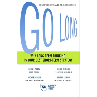 Go Long: Why Long-Term Thinking Is Your Best Short-Term Strategy