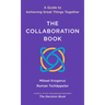 The Collaboration Book: A Guide to Achieving Great Things Together
