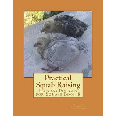 Practical Squab Raising: Raising Pigeons for Squabs Book 8