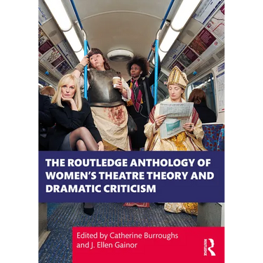 The Routledge Anthology of Women's Theatre Theory and Dramatic Criticism