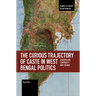 The Curious Trajectory of Caste in West Bengal Politics: Chronicling Continuity and Change