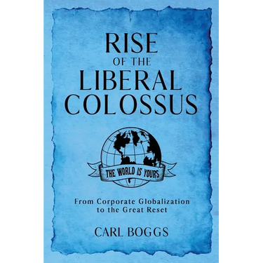 Rise of the Liberal Colossus: From Corporate Globalization to the Great Reset