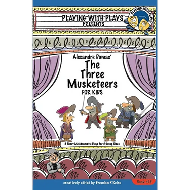 Alexandre Dumas' The Three Musketeers for Kids: 3 Short Melodramatic Plays for 3 Group Sizes
