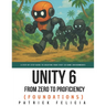 Unity From Zero to Proficiency (Foundations): A step-by-step guide to creating your first game