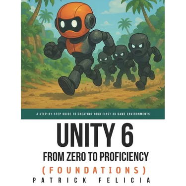 Unity From Zero to Proficiency (Foundations): A step-by-step guide to creating your first game