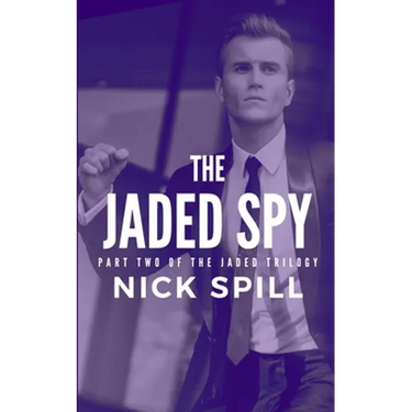The Jaded Spy: Part Two of the Jaded Trilogy