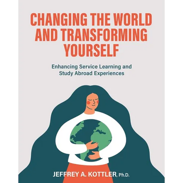 Changing the World and Transforming Yourself: Enhancing Service Learning and Study Abroad Experiences