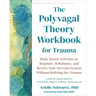 The Polyvagal Theory Workbook for Trauma: Body-Based Activities to Regulate, Rebalance, and Rewire Your Nervous System Without Reliving the Trauma