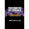 Psychiatry in Trouble: Narrative from a Damaged Profession