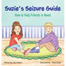 Suzie's Seizure Guide: How to Help Friends in Need