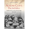 Across God's Frontiers: Catholic Sisters in the American West, 1850-1920