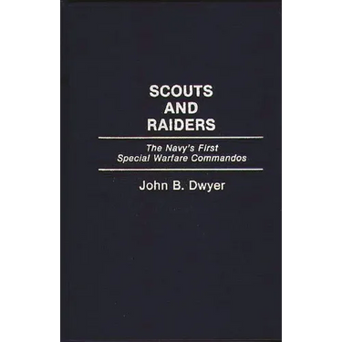 Scouts and Raiders: The Navy's First Special Warfare Commandos