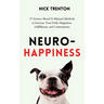 Neuro-Happiness: 37 Science-Based (5-Minute) Methods to Increase Your Daily Happiness, Fulfillment, and Contentment