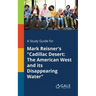 A Study Guide for Mark Reisner's "Cadillac Desert: The American West and Its Disappearing Water"