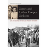 James and Esther Cooper Jackson: Love and Courage in the Black Freedom Movement