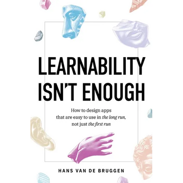 Learnability Isn't Enough: How to Design Apps That Are Easy to Use in the Long Run, Not Just the First Run