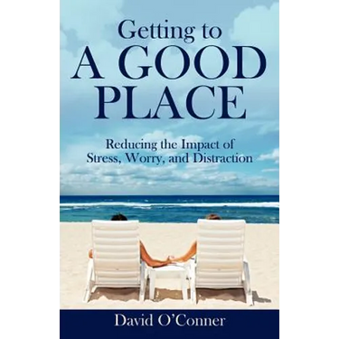 Getting to A GOOD PLACE: Reducing the Impact of Stress, Worry, and Distraction