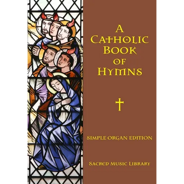A Catholic Book of Hymns: Simple Organ Edition