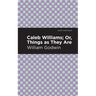 Caleb Williams; Or, Things as They Are