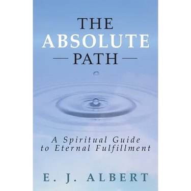 The Absolute Path: A Spiritual Guide to Eternal Fulfillment