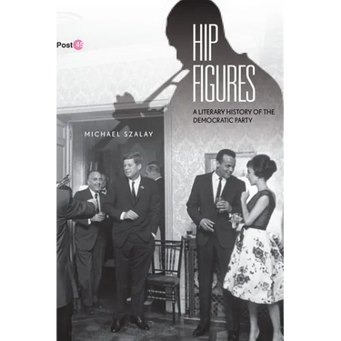 Hip Figures: A Literary History of the Democratic Party
