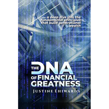 The DNA Of Financial Greatness: A deep dive into the Fundamental Principles That Build Generational Wealth.