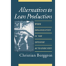 Alternatives to Lean Production: Work Organization in the Swedish Auto Industry, Second Edition, With a New Introduction