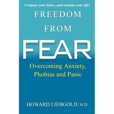 Freedom From Fear: Overcoming Anxiety, Phobias and Panic