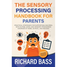 The Sensory Processing Handbook for Parents